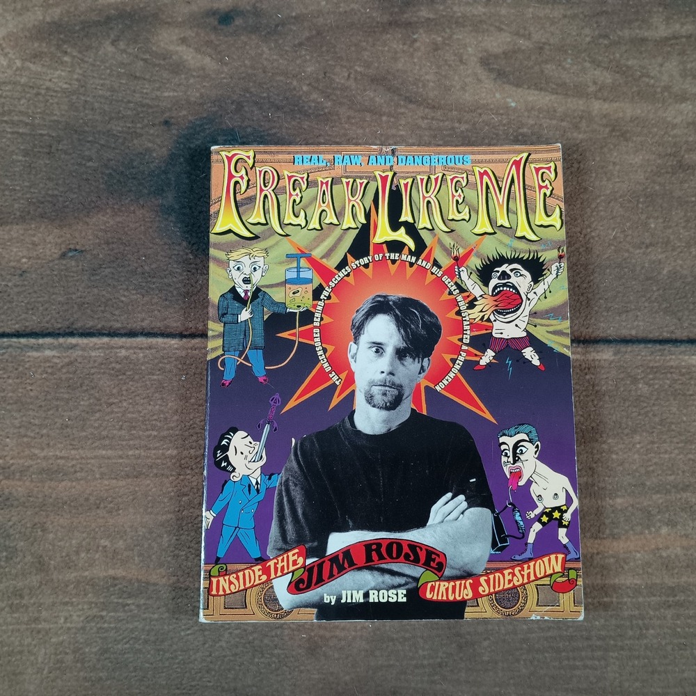 Freak Like Me Jim Rose Circus Sideshow Book Real Raw Dangerous Collectible